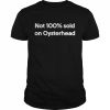 Not 100% sold on oysterhead  Classic Men's T-shirt