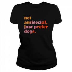 Not Antisocial, Just Prefer Dogs Shirt Classic Women's T-shirt