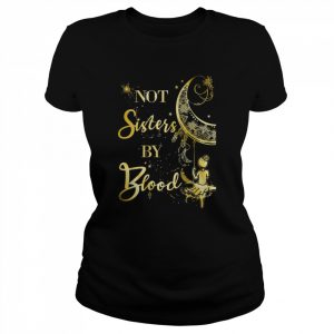 Not Sisters by Blood Shirt Classic Women's T-shirt