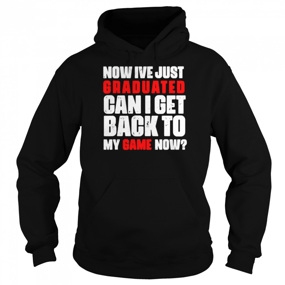 Now Ive just graduated can I get back to my game now  Unisex Hoodie