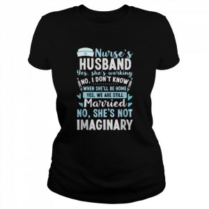 Nurse’s Husband My Nurse Wife Is Not Imaginary Nursing Shirt Classic Women's T-shirt