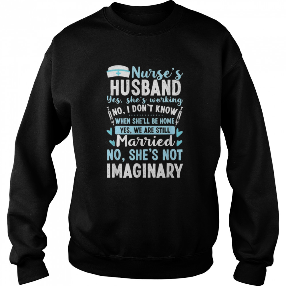 Nurse’s Husband My Nurse Wife Is Not Imaginary Nursing Shirt Unisex Sweatshirt