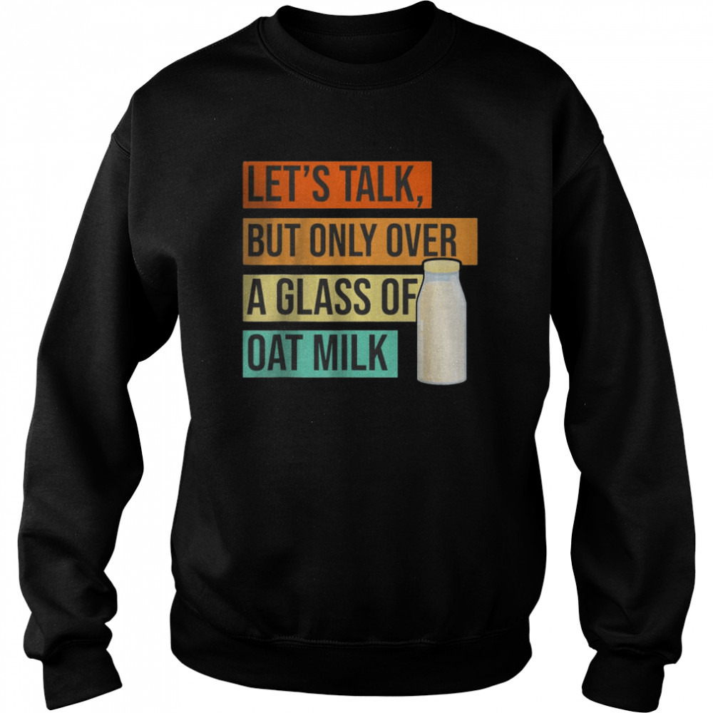 Oat Milk Dairy Free Plant Based Vegetarian Vegan Organic T-Shirt Unisex Sweatshirt