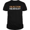 Objection hearsay hear say  Classic Men's T-shirt