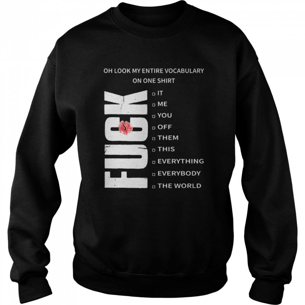 Oh look my entire vocabulary on one  Fuck T-Shirt Unisex Sweatshirt