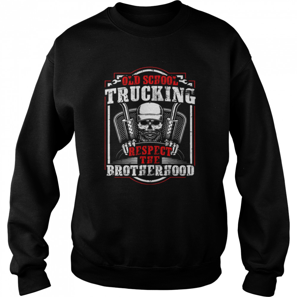 Old School Trucking respect the Brotherhood  Unisex Sweatshirt