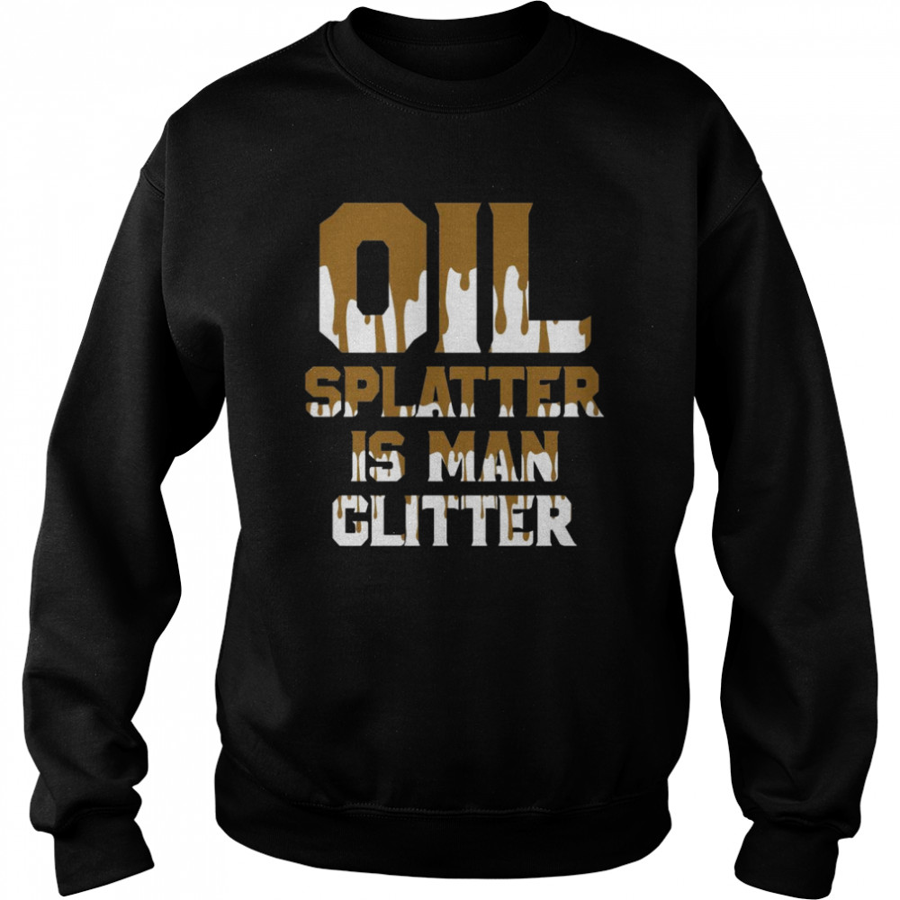 Ölspritzer ist Mann Glitter ShirtLangarm Shirt Unisex Sweatshirt