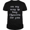 On My Way To Buy Flowers For You- Grapejuice Shirt Classic Men's T-shirt