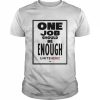 One Job Should Be Enough Unite Here Shirt Classic Men's T-shirt