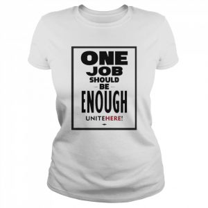 One Job Should Be Enough Unite Here Shirt Classic Women's T-shirt