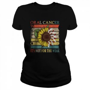 Oral Cancer Warrior It’s not for the weak T-Shirt Classic Women's T-shirt