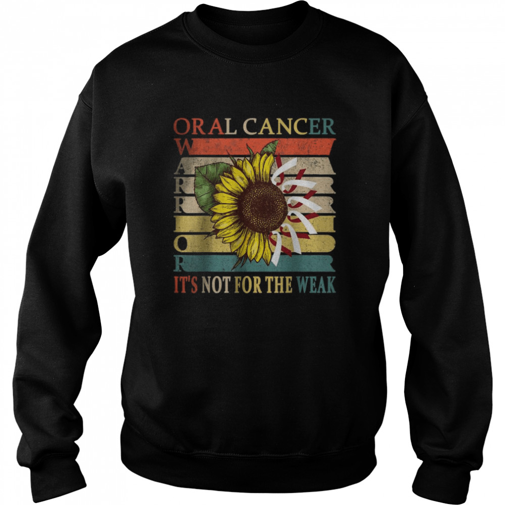 Oral Cancer Warrior It’s not for the weak T-Shirt Unisex Sweatshirt