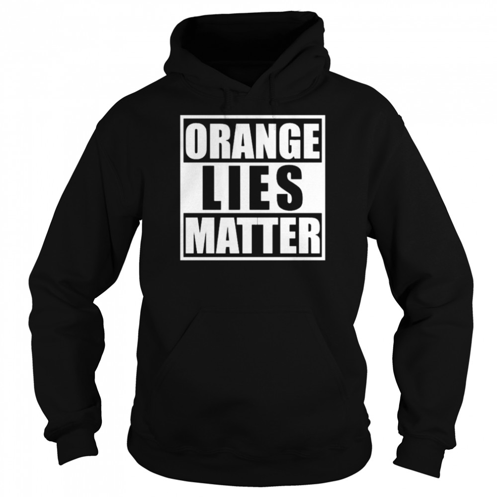 Orange lies matter resist anti Trump  Unisex Hoodie