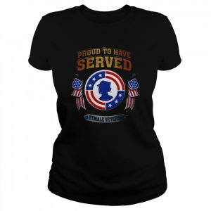 Original Proud to have Served Female Veteran American flag  Classic Women's T-shirt