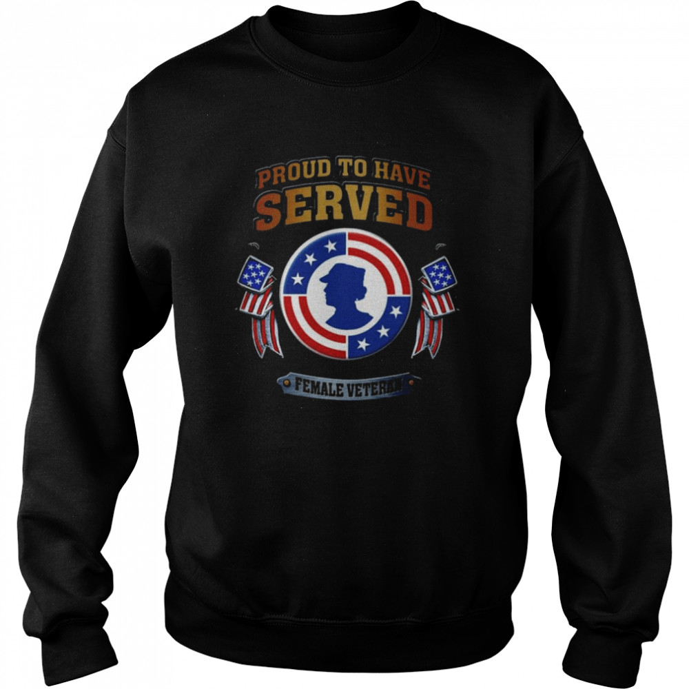 Original Proud to have Served Female Veteran American flag  Unisex Sweatshirt