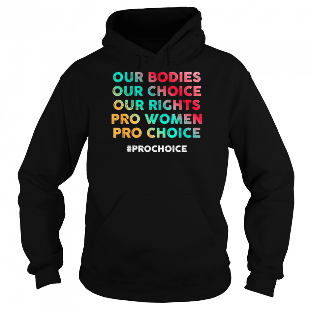 Our Bodies Our Choice Our Rights Pro Women Pro Choice Tee Shirt Unisex Hoodie