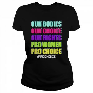 Our bodies our choice our rights pro women pro choice unisex T- Classic Women's T-shirt