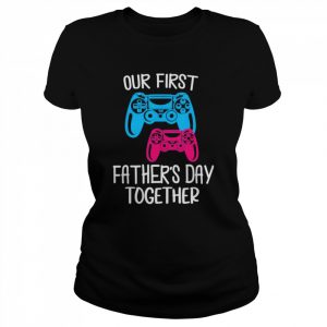 Our first father’s day together dad and son daughter gaming  Classic Women's T-shirt