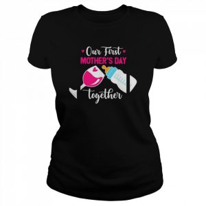 Our first mothers day together day with milk and wine  Classic Women's T-shirt