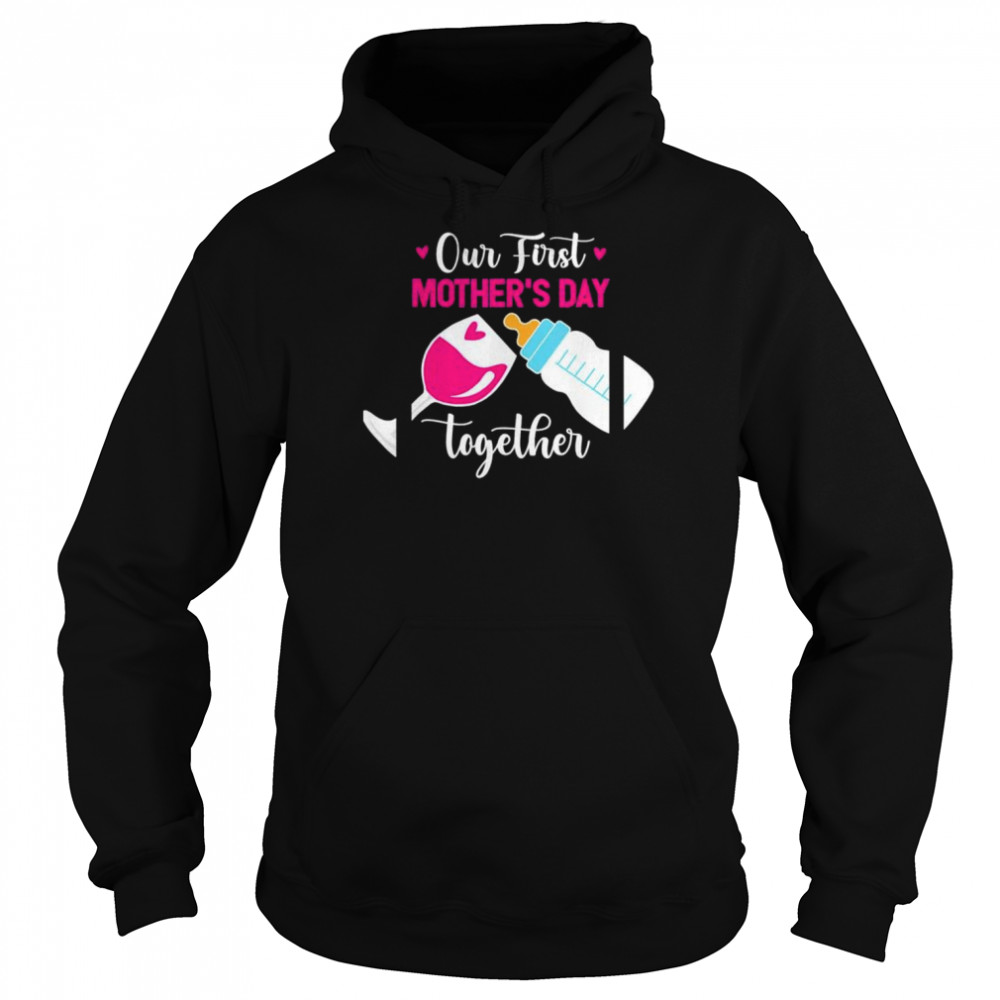 Our first mothers day together day with milk and wine  Unisex Hoodie