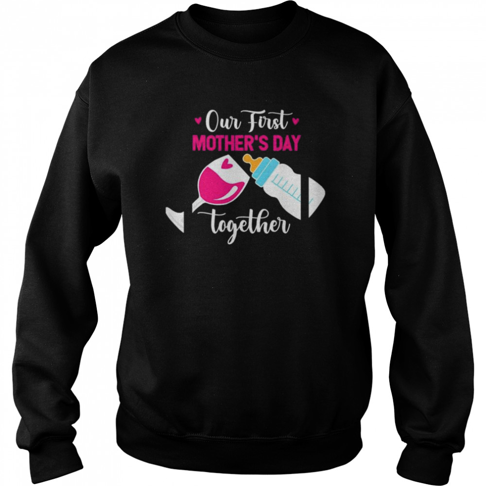 Our first mothers day together day with milk and wine  Unisex Sweatshirt