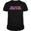 Pain is just pain entering the body  Classic Men's T-shirt