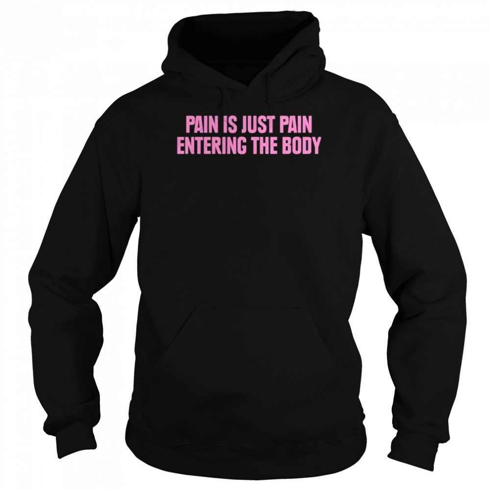 Pain is just pain entering the body  Unisex Hoodie