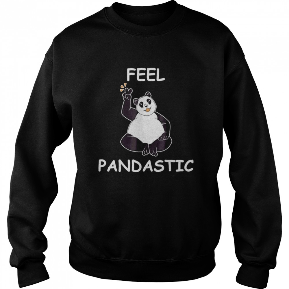 Panda feel pandastic for panda bear lovers  Unisex Sweatshirt