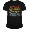 Pappy Because Grandpa Is For Old Guys Cool Father’s Day Shirt Classic Men's T-shirt