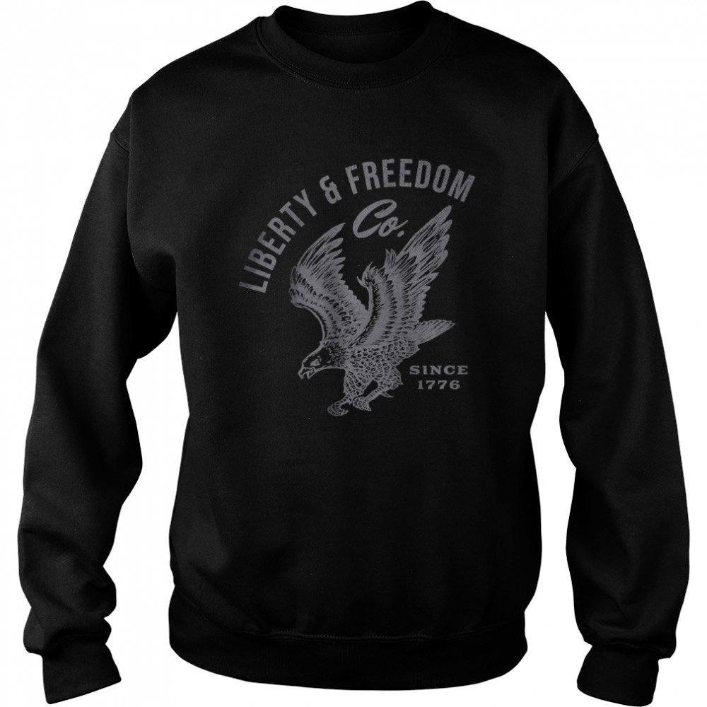 Patriotic Bald Eagle Liberty And Freedom Co Since 1776 T-Shirt Unisex Sweatshirt