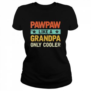 Pawpaw like a grandpa only cooler fathers day  Classic Women's T-shirt