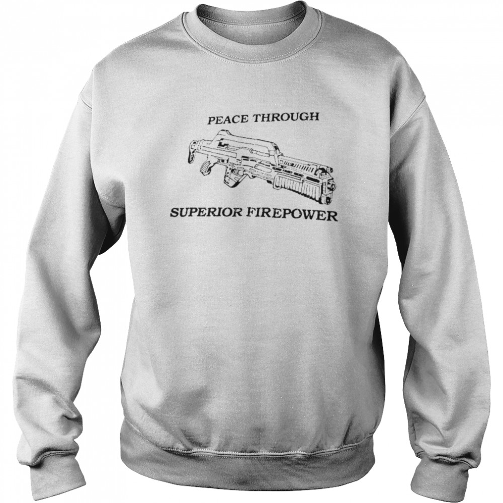 Peace Through Superior Firepower  Unisex Sweatshirt