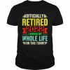 Personalized officially retired I worked my whole life for this  Classic Men's T-shirt