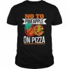 Pineapple pizza hater no to pineapple on pizza  Classic Men's T-shirt