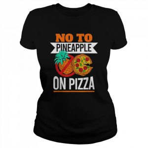 Pineapple pizza hater no to pineapple on pizza  Classic Women's T-shirt