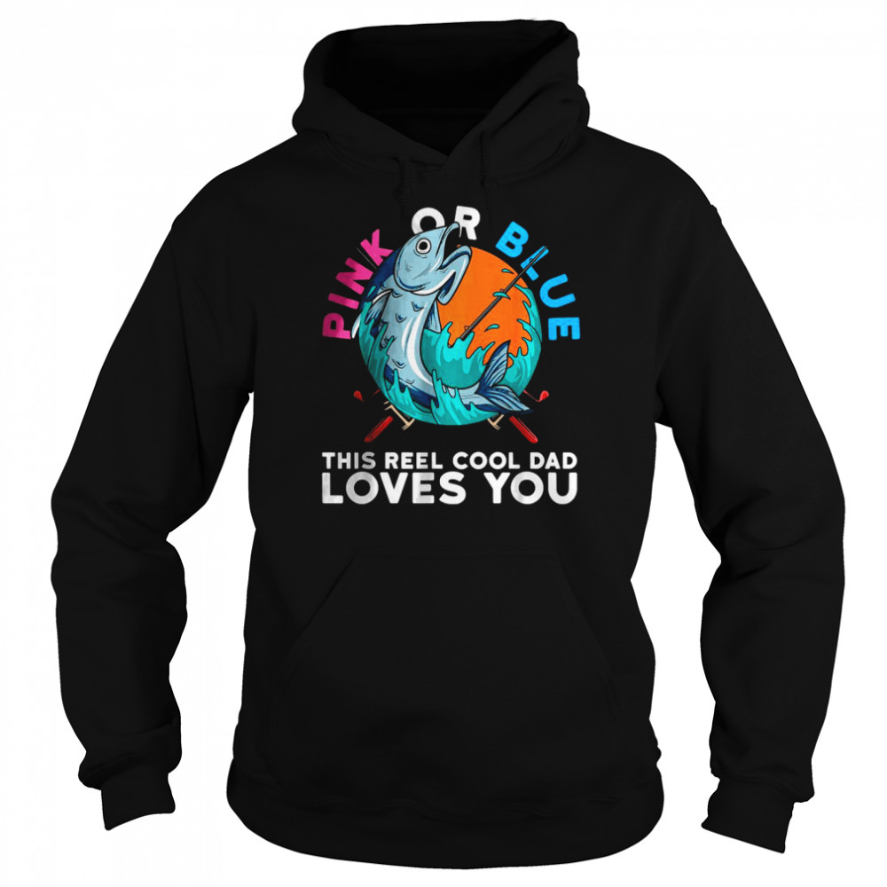 Pink Or Blue This reel Cool Dad Loves you T-Shirt Unisex Hoodie