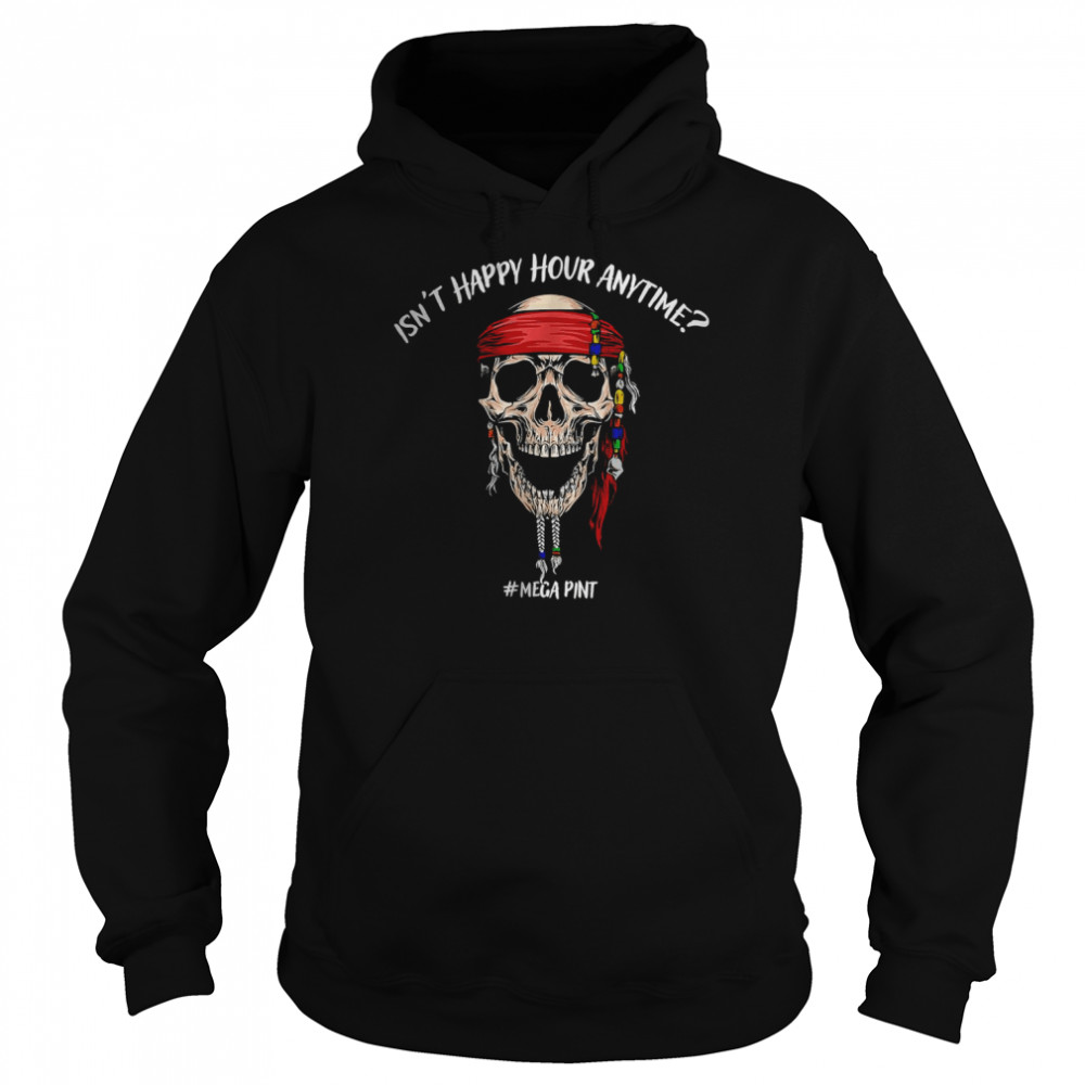 Pirate Skull Isn’t Happy Hour Anytime T-Shirt Unisex Hoodie