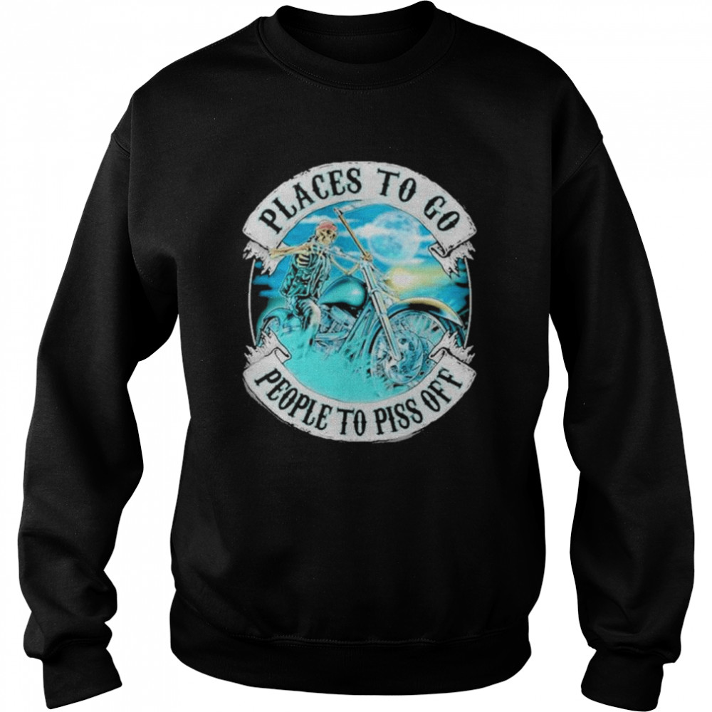 Places to go people to piss off  Unisex Sweatshirt