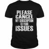 Please cancel my subscription to your Issues  Classic Men's T-shirt