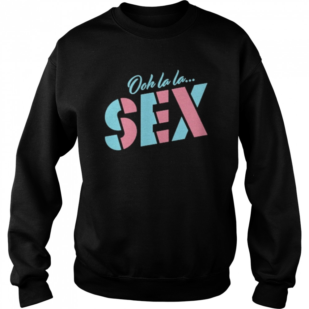 Pod Swag Ooh La La Sex Shirt Unisex Sweatshirt