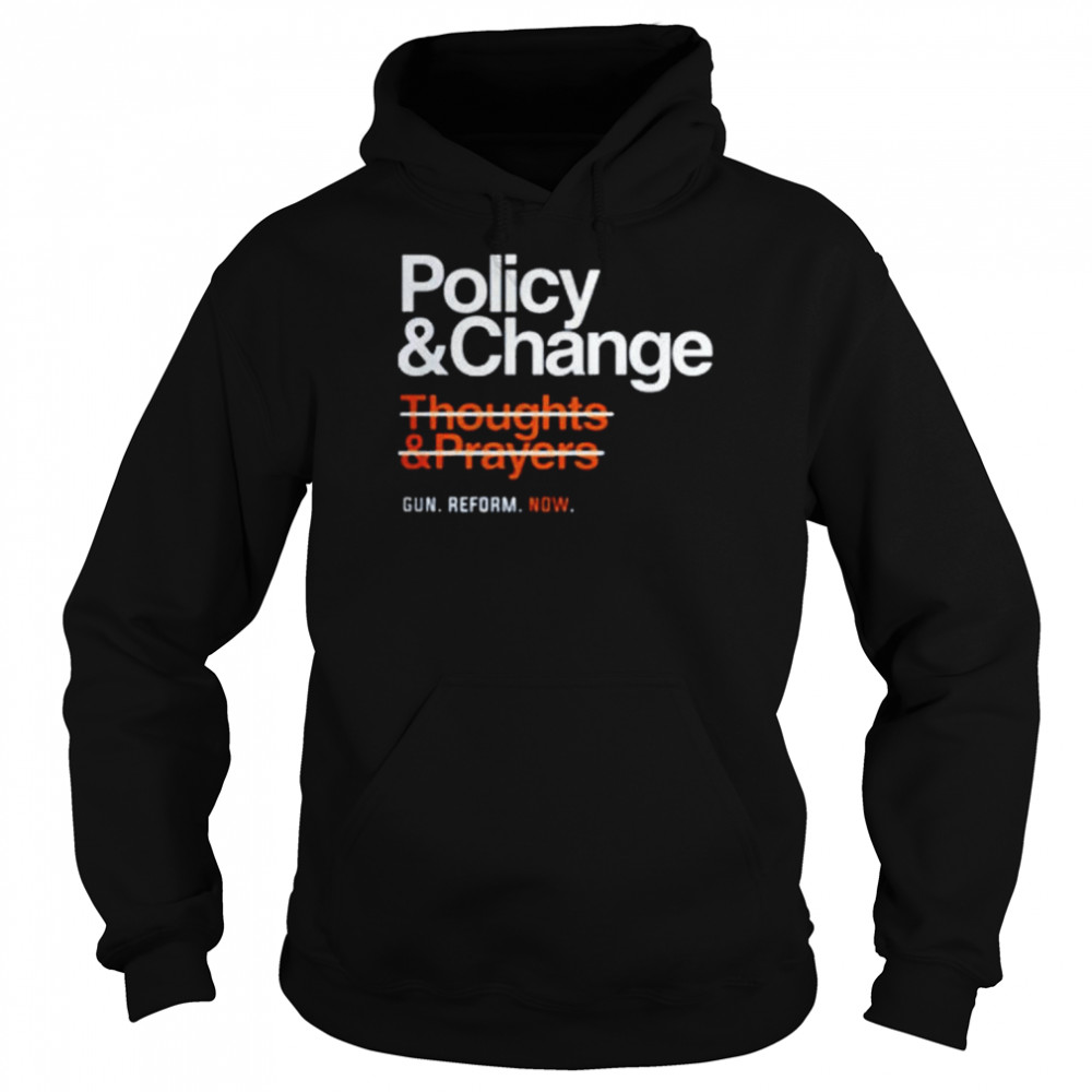 Policy and change gun reform now  Unisex Hoodie