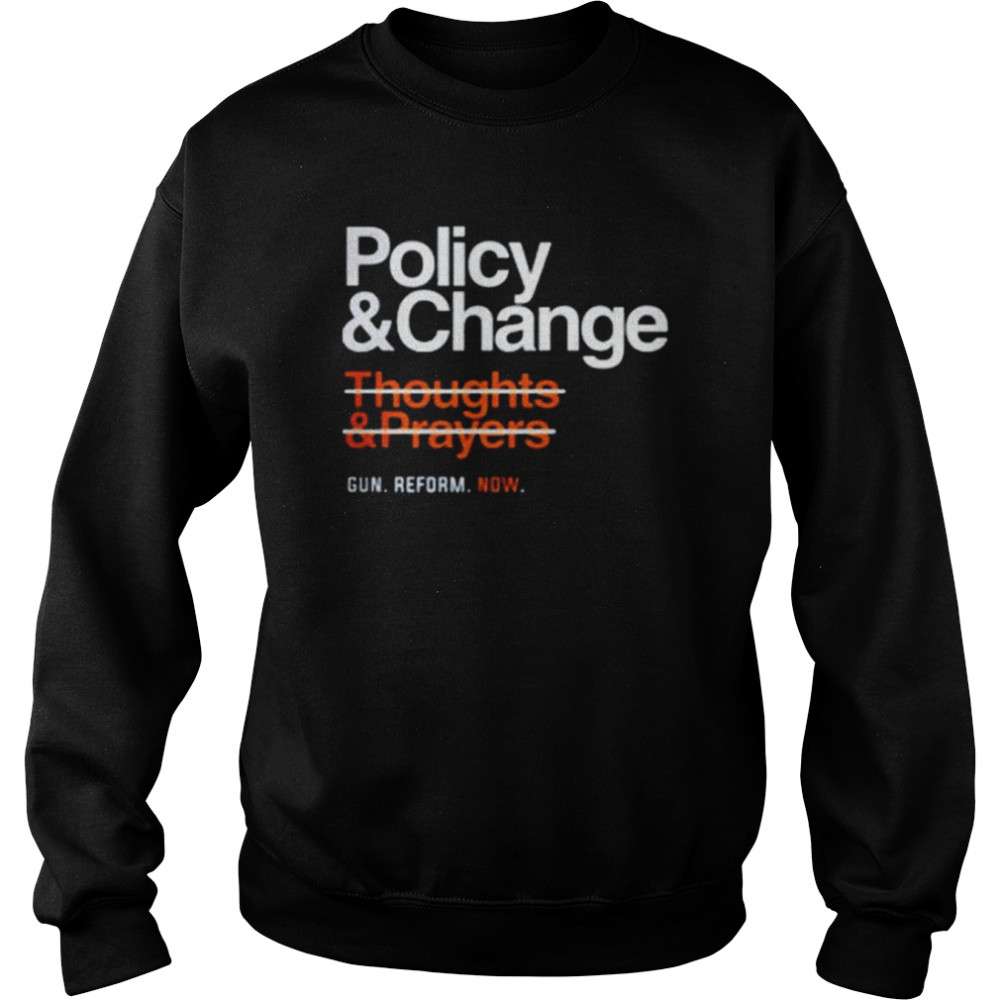 Policy and change gun reform now  Unisex Sweatshirt