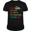 Pontoon Boat Dad The Man Myth Pontoon Captain T-Shirt Classic Men's T-shirt