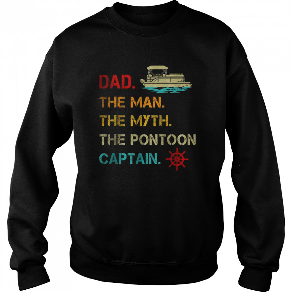 Pontoon Boat Dad The Man Myth Pontoon Captain T-Shirt Unisex Sweatshirt