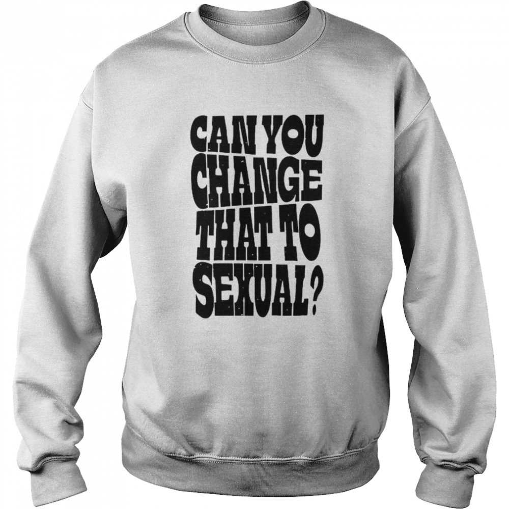 Popcorned planet can you change that to sexual  Unisex Sweatshirt