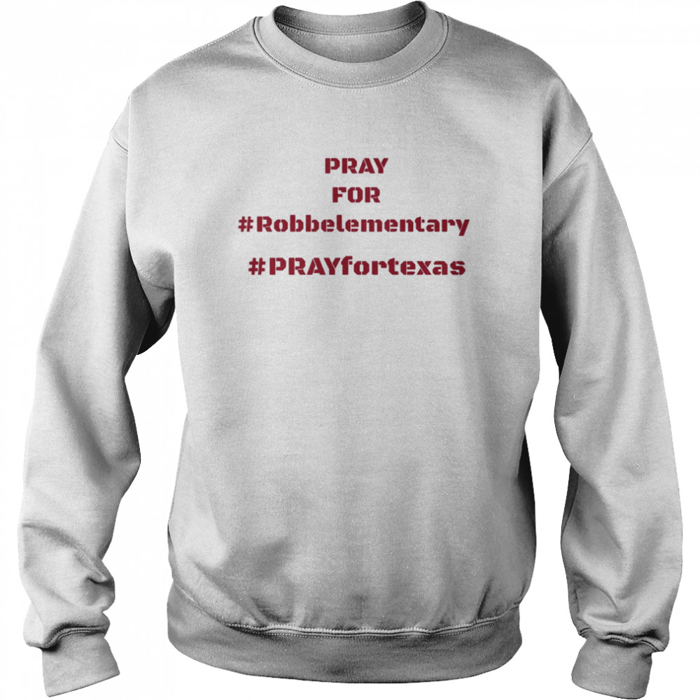 Pray For Robb elementary, Pray for Uvalde, Pray For Texas Shirt Unisex Sweatshirt