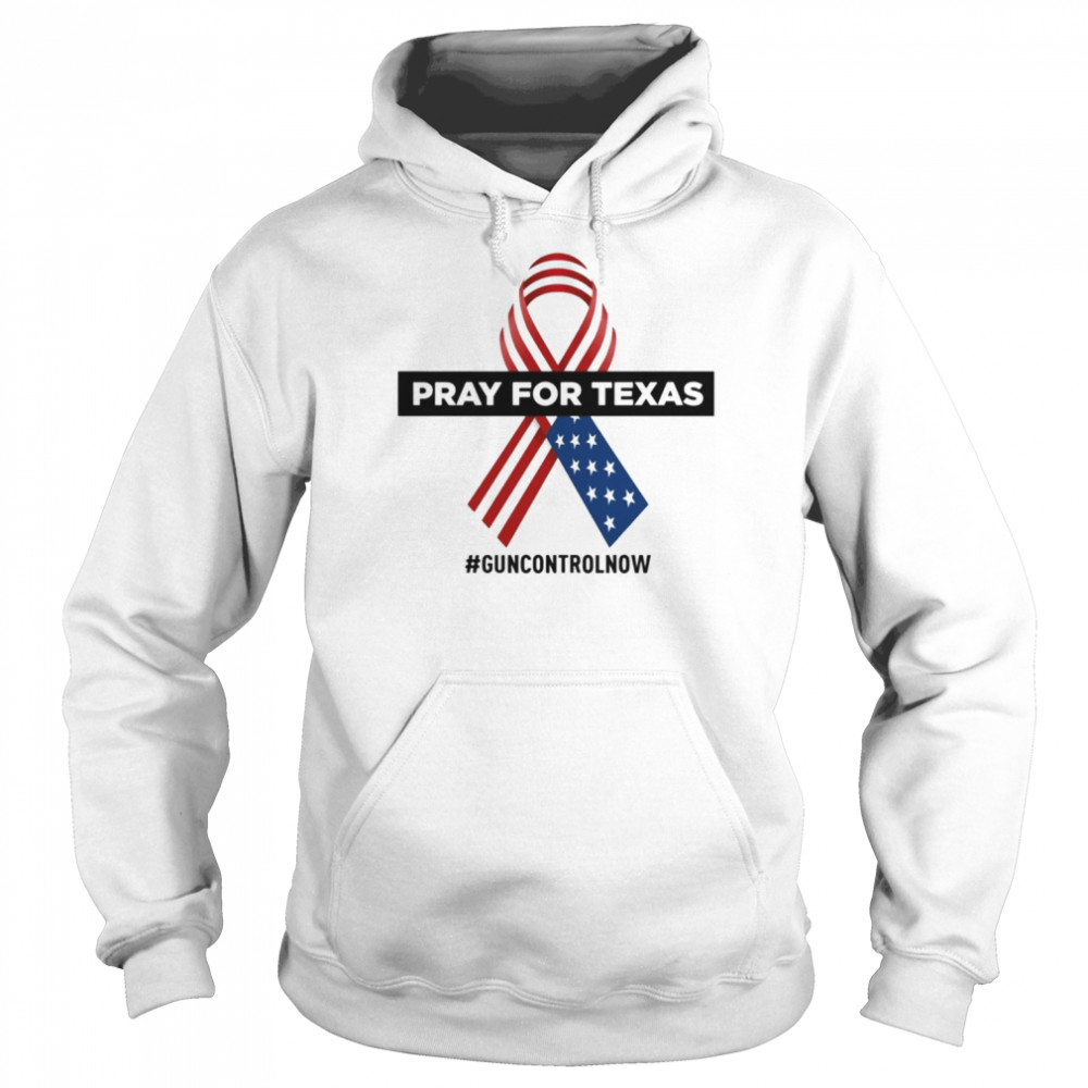 Pray for Texas Uvalde Gun Control Now Shirt Unisex Hoodie