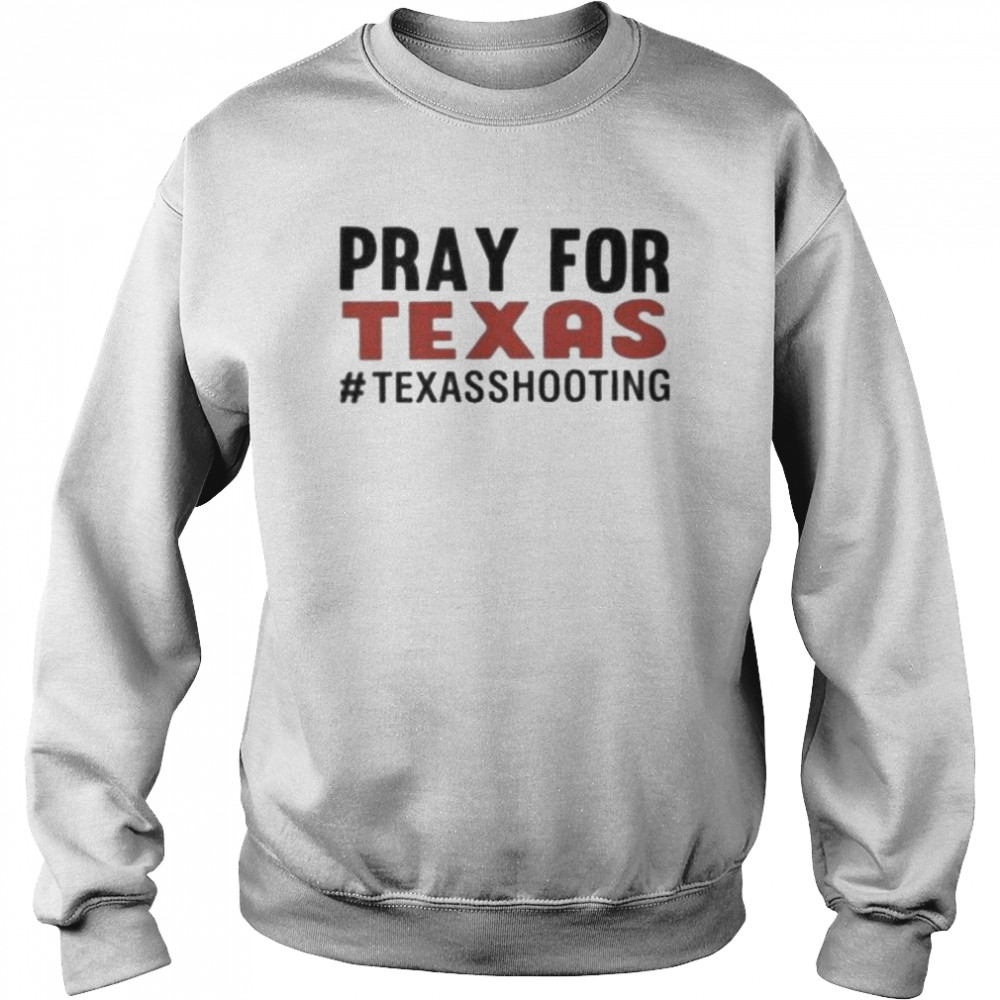 Pray for Texas shooting pray uvalde Texas end gun violence Texas strong  Unisex Sweatshirt