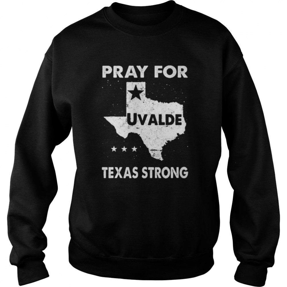 Pray for uvalde Texas strong pray for Texas  Unisex Sweatshirt