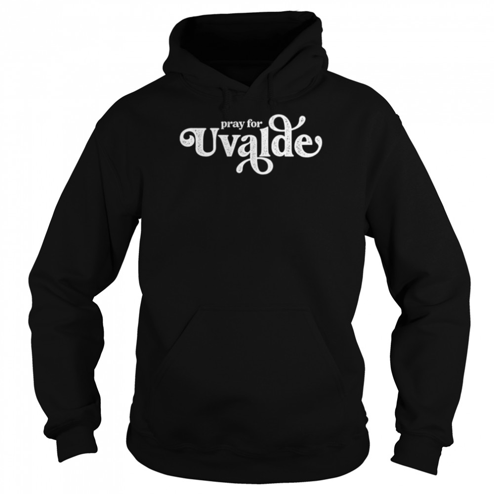 Pray for uvalde uvalde strong support for uvalde  Unisex Hoodie